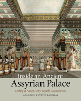Inside an Ancient Assyrian Palace: Looking at Austen Henry Layard's Reconstruction 161168997X Book Cover