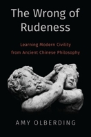 The Wrong of Rudeness: Learning Modern Civility from Ancient Chinese Philosophy 0190880961 Book Cover