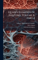 Quain's Elements of Anatomy, Volume 4, Part 2 1358304025 Book Cover