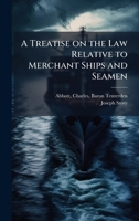 A Treatise on the Law Relative to Merchant Ships and Seamen 1025199545 Book Cover