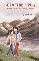 Live 100 Years Happily: Transform your life with Japanese Techniques B0DSJNSQ94 Book Cover