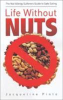 Life Without Nuts: A Nut Allergy Sufferers Guide to Safe Eating 1843580829 Book Cover