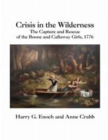 Crisis in the Wilderness: The Capture and Rescue of the Boone and Callaway Girls, 1776 1667111515 Book Cover
