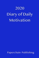 2020 Diary Of Daily Motivation: A Daily Dose of Inspirational Quotes and Sayings to keep your 2020 January-December Productive & Organised ( Perfect Quality Paper Work & Study Diaries ) 1089887752 Book Cover