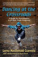 Dancing at the Crossroads: A Guide for Practitioners in At-Risk Youth Programs 1624910157 Book Cover