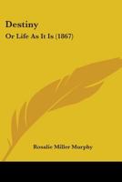 Destiny: Or Life As It Is 1164619721 Book Cover