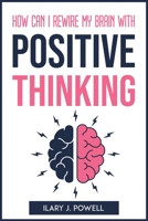 How Can I Rewire My Brain with Positive Thinking 1804773115 Book Cover