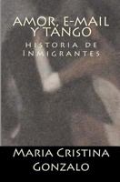 Amor, E-mail y Tango: Historia de Inmigrantes 9871153783 Book Cover