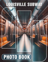 Louisville Subway Photo Book: Explore 40 Stunning Images Showcasing Louisville's Unique Subway Design and Art B0DPLGF99F Book Cover