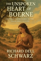 The Unspoken Heart of Boerne: Love and Found Family in the Texas Hill Country 1088221173 Book Cover