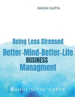 Being Less Stressed, Better-Mind-Better-Life, Business Management: Business 1649515227 Book Cover