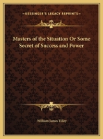 Masters of the Situation Or Some Secret of Success and Power 076615940X Book Cover