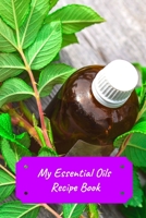 My Essential Oils Recipe Book: Record Most Used Blends Scents: Aromatherapy Lovers: Healthy Natural Living Medicine 1089045948 Book Cover