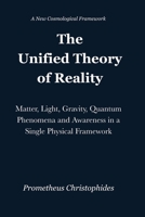 The Unified Theory of Reality: Matter, Light, Gravity, Quantum Phenomena and Awareness in a Single Physical Framework B0GS9F4DFK Book Cover