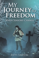 My Journey to Freedom: When Seasons Change 1638440239 Book Cover