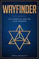 Wayfinder: The Power of Serving Your Purpose 1549645315 Book Cover