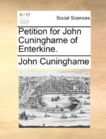 Petition for John Cuninghame of Enterkine. 1140736388 Book Cover