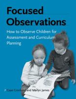 Focused Observations: How to Observe Children for Assessment and Curriculum Planning 1929610718 Book Cover