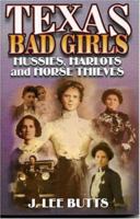 Texas Bad Girls: Hussie, Harlots, and Horse Thieves 1556228333 Book Cover