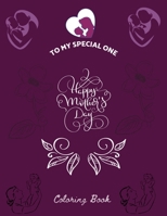 To My Special One Happy Mother's Day Coloring Book: Selection Coloring Book for Mothers Day Gifts B0923WHY5H Book Cover