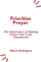 Prayer #1: The Importance of Making Prayer One's Life Foundation B0BW2PPTVD Book Cover