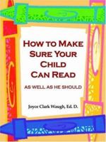 How to Make Sure Your Child Can Read: As Well As He Should 1414012578 Book Cover