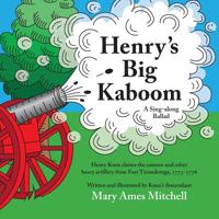 Henry's Big Kaboom: Henry Knox claims the artillery from Fort Ticonderoga, 1775-1776. A Ballad 0985053097 Book Cover