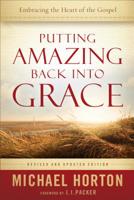 Putting Amazing Back into Grace: Embracing the Heart of the Gospel 0801043913 Book Cover