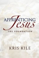 Apprenticing Jesus: The Foundation 1945606002 Book Cover