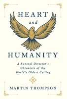 Heart and Humanity: A Funeral Director's Chronicle of the World's Oldest Calling B0GMWCJYZ5 Book Cover