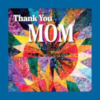 Thank You Mom (Fox Chapel Publishing) A Beautiful Gift Book for Mother's Day, Mom's Birthday, or Christmas (Thinking of You) 1497105587 Book Cover