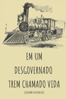 Em um desgovernado trem chamado vida! B0BV1M879W Book Cover