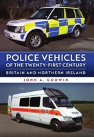 Police Vehicles of the Twenty-First Century: Britain and Northern Ireland 1398126470 Book Cover