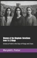 Women of the Kingdom: Devotions from 1 & 2 Kings: Echoes of Faith in the Days of Kings and Chaos (Women of the Bible) B0F4GN25XC Book Cover