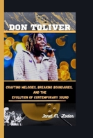 DON TOLIVER: Crafting Melodies, Breaking Boundaries, And The Evolution Of Contemporary Sound B0CS9RJ878 Book Cover