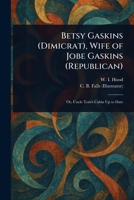 Betsy Gaskins (Dimicrat), Wife of Jobe Gaskins (Republican) 1023413949 Book Cover