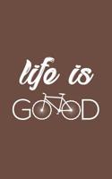 Life Is Good: Life Is Good Notebook Bicycle - Very Funny Bicycling Sport Doodle Diary Book Gift For Cyclist Who Loves Cycling With Bicycles And Biker Rider Who Love To Ride A Bike! Give To a Bicyclist 1097145425 Book Cover