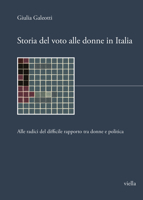 Storia del Voto Alle Donne in Italia: Alle Radici del Difficile Rapporto Tra Donne E Politica B0BWHJM8QP Book Cover