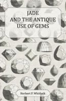 Jade and the Antique Use of Gems 1447415345 Book Cover