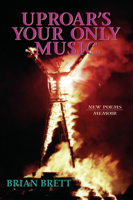 Uproar's Your Only Music: New Poems/Memoir 1550966073 Book Cover