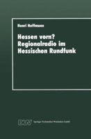 Hessen Vorn? Regionalradio Im Hessischen Rundfunk: Eine Vergleichende Studie 3824440997 Book Cover