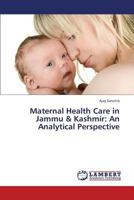 Maternal Health Care in Jammu & Kashmir: An Analytical Perspective 365936441X Book Cover