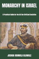 MONARCHY IN ISRAEL: A Practical Guide for the All the Civilized Societies B08Z2J4C7N Book Cover