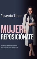 Mujer Reposiciónate: Revela tu diseño y no dejes que nada te robe la esencia 9945894757 Book Cover