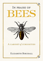 In Praise of Bees: A Cabinet of Curiosities 1846891922 Book Cover