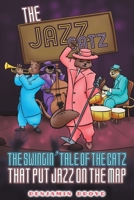 The Jazz Catz: The Swingin' Tale of The Catz That Put Jazz on the Map 1398494283 Book Cover