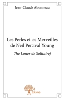 Les Perles et les Merveilles de Neil Percival Young: The Loner (le Solitaire) (French Edition) 2332963812 Book Cover