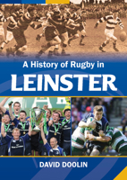 A History of Rugby in Leinster 1785374788 Book Cover