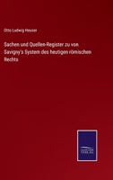 Sachen Und Quellen-Register Zu Savigny's System Des Heutigen Romischen Rechts 1245607405 Book Cover