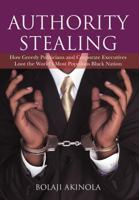 Authority Stealing: How Greedy Politicians and Corporate Executives Loot the World's Most Populous Black Nation 1477218920 Book Cover